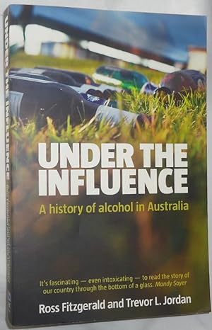 Imagen del vendedor de Under the Influence: A History of Alcohol in Australia a la venta por E. Manning Books