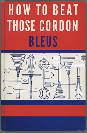 Seller image for How To Beat Those Cordon Bleus : Rita Leinwand's Lessons In French AndOther Great Cuisines for sale by cookbookjj