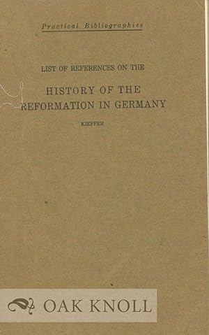 Seller image for LIST OF REFERENCES ON THE HISTORY OF THE REFORMATION IN GERMANY for sale by Oak Knoll Books, ABAA, ILAB