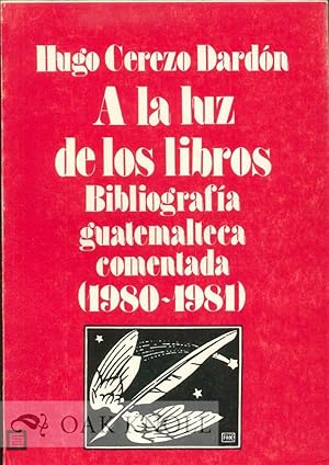 Imagen del vendedor de A LA LUZ DE LOS LIBROS: BIBLIOGRAFIA GUATEMALTECA COMENTADO (1980-1981) a la venta por Oak Knoll Books, ABAA, ILAB