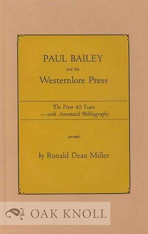 PAUL BAILEY AND THE WESTERNLORE PRESS, THE FIRST 40 YEARS WITH ANNOTATED BIBLIOGRAPHY