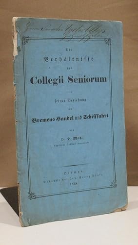 Die Verhältnisse des Collegii Seniorum in seiner Beziehung auf Bremens Handel und Schifffahrt.