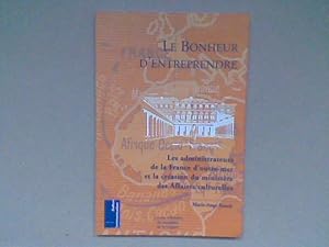 Le bonheur d'entreprendre. Les administrateurs de la France d'outre-mer et la création du ministè...