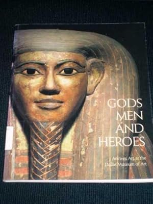 Image du vendeur pour Gods, Men and Heroes: Ancient Art at the Dallas Museum of Art mis en vente par Lotzabooks