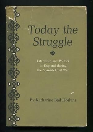 Bild des Verkufers fr Today the Struggle: Literature and Politics in England during the Spanish Civil War zum Verkauf von ReadInk, ABAA/IOBA