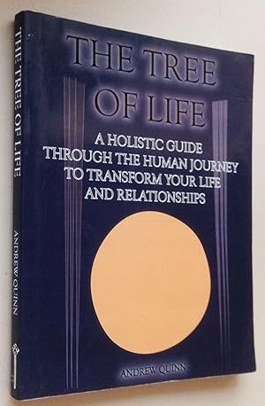 The tree of life : a holistic guide through the human journey to transform your life and relation...