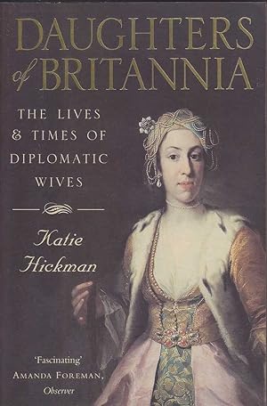 Daughters of Britannia: The lives and times of diplomatic wives