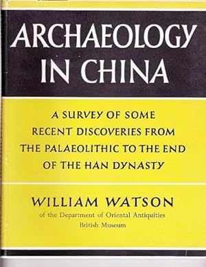 Archaeology in China : a Survey of Some Recent Discoveries from the End of the Palaeolithic to th...