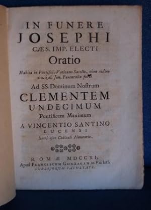 IN FUNERE JOSEPHI CAES. IMP.ELECTI, ORATIO, HABITA IN PONTIFICIO VATICANO SACELLO.AD CLEMENTEM VA...