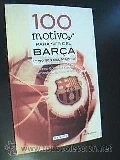 Imagen del vendedor de 100 MOTIVOS PARA SER DEL BARA (Y NO SER DEL MADRID). GONZLEZ CASTRO, Andreu. LUIGI CASTAEDA, Armando. Cienx100. Lectio Lectores, 2012. Primera edicin. 219 pp. Tamao cuarta, Rstica ilustrada con solapas. Nuevo. a la venta por Librera Anticuaria Ftima