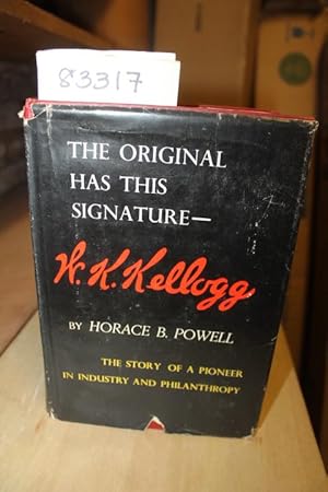 Seller image for The Original has this Signature - H. K. Kellogg : The Story of a Pioneer in Industry and Philanthropy for sale by Princeton Antiques Bookshop