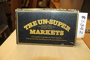 Image du vendeur pour The Un-Super Markets: an Insider's Guide to New York's 100 Most Fascinating Small Specialty Stores mis en vente par Princeton Antiques Bookshop