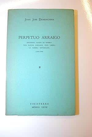 Imagen del vendedor de Perpetuo Arraigo. Destierro. Pasin De Sombra. Tres Elegas Jubilares. Exul Umbra. La Sombra Desterrada. 1939 - 1949. a la venta por BALAGU LLIBRERA ANTIQURIA