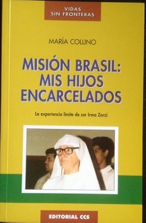 MISION BRASIL: MIS HIJOS ENCARCELADOS. LA EXPERIENCIA LIMITE DE SOR IRMA ZORZI.