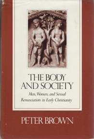 Seller image for The Body and Society: Men, Women, and Sexual Renunciation in Early Christianity, for sale by Sutton Books