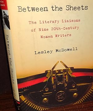 Between the Sheets: The Literary Liaisons of Nine 20th Century Women Writers // FIRST EDITION //