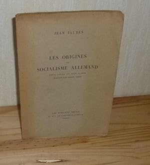 Les origines du socialisme allemand. Thèse latine de Jean Jaurès. Traduite par Adrien Veber. Les ...