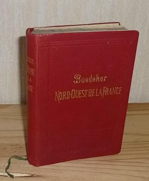 Le Nord-Ouest de la France. De la frontière Belge à la Loire, excepté Paris - Manuel du Voyageur,...