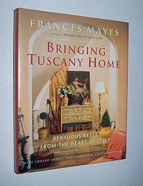 BRINGING TUSCANY HOME : Sensuous Style from the Heart of Italy