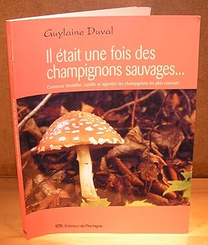 Seller image for IL TAIT UNE FOIS DES CHAMPIGNONS SAUVAGES comment identifier, cueillir et apprter les champignons les plus courants for sale by Librairie Montral