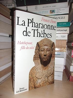 LA PHARAONNE DE THEBES : Hatchepsout, Fille Du Soleil