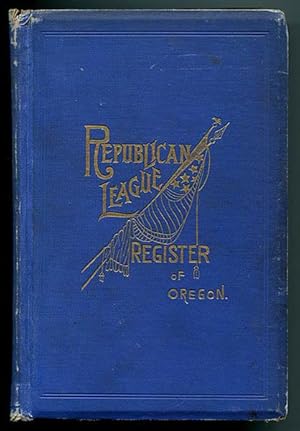 Republican League Register: A Record of the Republican Party in the State of Oregon