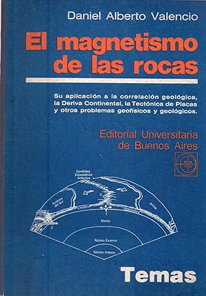 EL MAGNETISMO DE LAS ROCAS. Su aplicación a la correlación geológica, la deriva continental, la t...