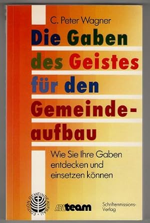 Seller image for Die Gaben des Geistes fr den Gemeindeaufbau : Wie Sie Ihre Gaben entdecken und einsetzen knnen. for sale by Antiquariat Peda