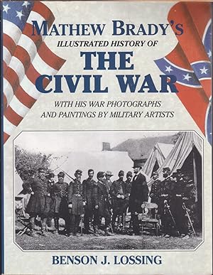 Seller image for Mathew Brady's Illustrated History of the Civil War, 1861-65 and the Causes That Led Up to the Great Conflict for sale by Jonathan Grobe Books
