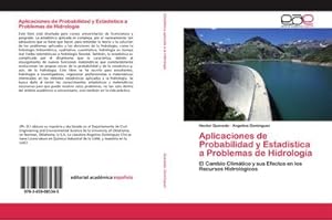 Seller image for Aplicaciones de Probabilidad y Estadstica a Problemas de Hidrologa : El Cambio Climtico y sus Efectos en los Recursos Hidrolgicos for sale by AHA-BUCH GmbH