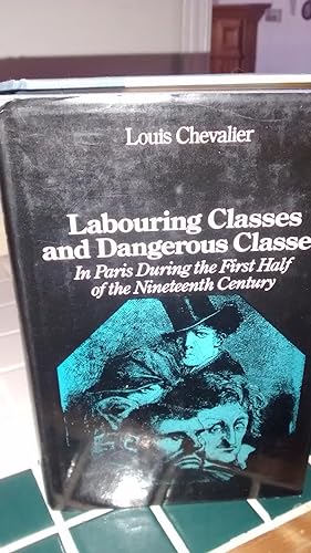 LABOURING CLASSES AND DANGEROUS CLASSES In Paris During the First Half of the Nineteenth Century
