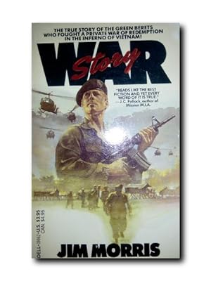WAR STORY. The True Story of the Green Berets Who Fought a Private War of Redemption in the Infer...