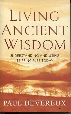 LIVING ANCIENT WISDOM UNDERSTANDING AND USING ITS PRINCIPLES TODAY