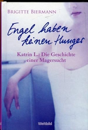 Bild des Verkufers fr Engel haben keinen Hunger Katrin L.: Die Geschichte einer Magersucht. zum Verkauf von Antiquariat am Flughafen