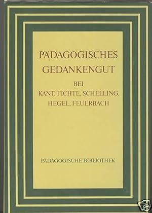 Bild des Verkufers fr Pdagogisches Gedankengut bei Kant, Fichte, Schelling, Hegel, Feuerbach (Pdagogische Bibliothek) zum Verkauf von Paderbuch e.Kfm. Inh. Ralf R. Eichmann