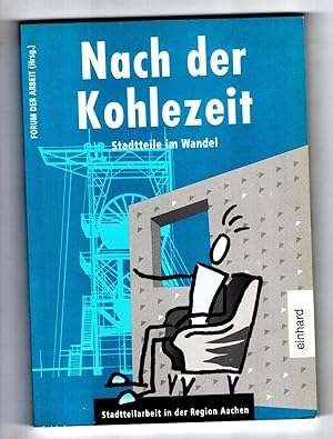 Nach der Kohlezeit. Stadtteile im Wandel. Stadtteilarbeit in der Region Aachen