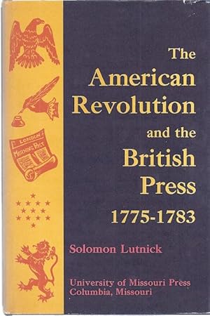 THE AMERICAN REVOLUTION AND THE BRITISH PRESS 1775-1783