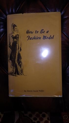 Bild des Verkufers fr How To Be A Fashion Model, Under the Name Donna Louise Hoffer, Mannequin Training , Miss Hoffer was 1st in Hollywood to Give Instruction in Fashion Modeling Combined with Posing For Commercial Photographers, zum Verkauf von Bluff Park Rare Books
