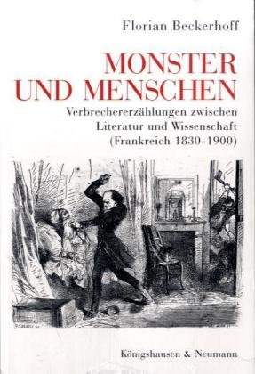 Bild des Verkufers fr Monster und Menschen: Verbrechererzhlungen zwischen Literatur und Wissenschaft (Frankreich 1830-1900) zum Verkauf von Modernes Antiquariat an der Kyll