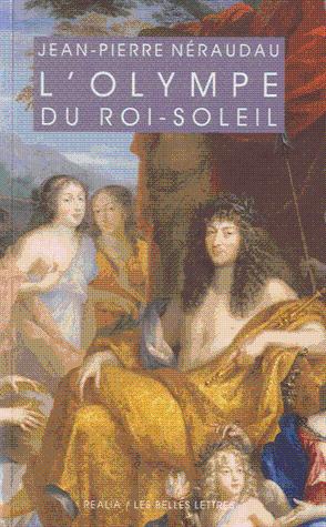 L'Olympe du Roi-Soleil. Mythologie et idéologie royale au Grand Siècle L'Olympe du Roi-Soleil ou ...