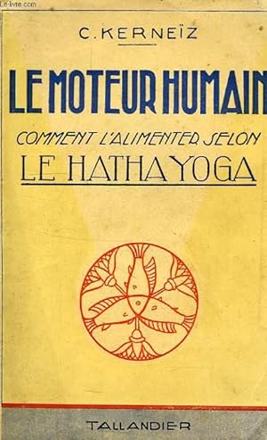 Bild des Verkufers fr LE MOTEUR HUMAIN, COMMENT L'ALIMENTER SELON LE HATHA YOGA zum Verkauf von Le-Livre