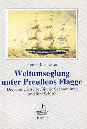 Weltumseglung unter Preussens Flagge d. Königl. Preuss. Seehandlung u. ihre Schiffe