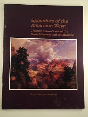 Bild des Verkufers fr Splendors of the American West Thomas Moran's Art of the Grand Canyon and Yellowstone Paintings, Watercolors, Drawings, and Photographs from the Thomas Gilcrease Institute of American History and Art zum Verkauf von WellRead Books A.B.A.A.