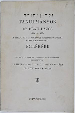 Seller image for Tanulmnyok Dr. Blau Lajos (1861-1936) A Ferenc Jzsef Orszgos Rabbikpz Intzet Nhai Igazgatjnak. Emlkre Tiszetli, Kartrsai s Tantvnyai Kzremdsvel / Zikaron Yehudah le-Kavod Yehudah Aryeh Blau . . for sale by ERIC CHAIM KLINE, BOOKSELLER (ABAA ILAB)