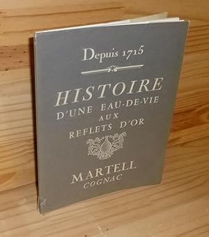 Depuis 1715 - Histoire d'une eau-de-vie aux reflets d'or. Martell Cognac. Draeger. 1970.