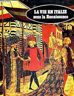 Bild des Verkufers fr La vie en Italie, sous la Renaissance. zum Verkauf von JLG_livres anciens et modernes