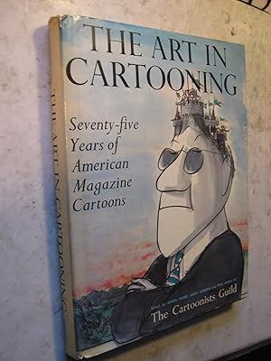 Image du vendeur pour The Art in Cartooning, Seventy-five Yearrs of American Magazine Cartoons mis en vente par Craftsbury Antiquarian Books