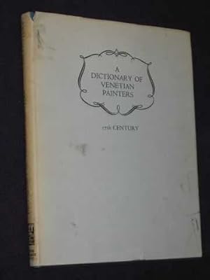 A Dictionary of Venetian Painters : Volume 3. 17th Century