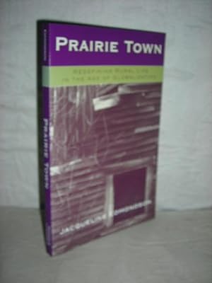 Bild des Verkufers fr Prairie Town: Redefining Rural Life in the Age of Globalization zum Verkauf von High Barn Books