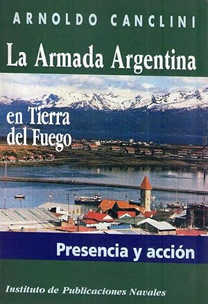 Seller image for LA ARMADA ARGENTINA EN TIERRA DEL FUEGO. Presencia y accin for sale by Buenos Aires Libros
